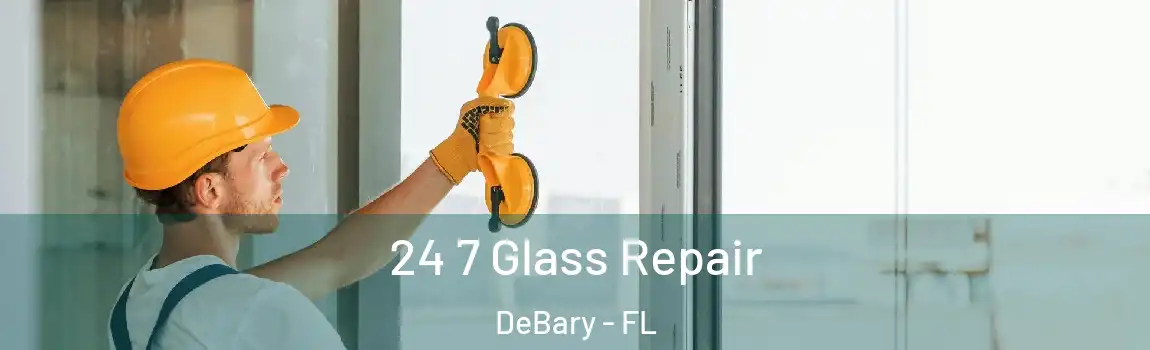  24 7 Glass Repair DeBary - FL