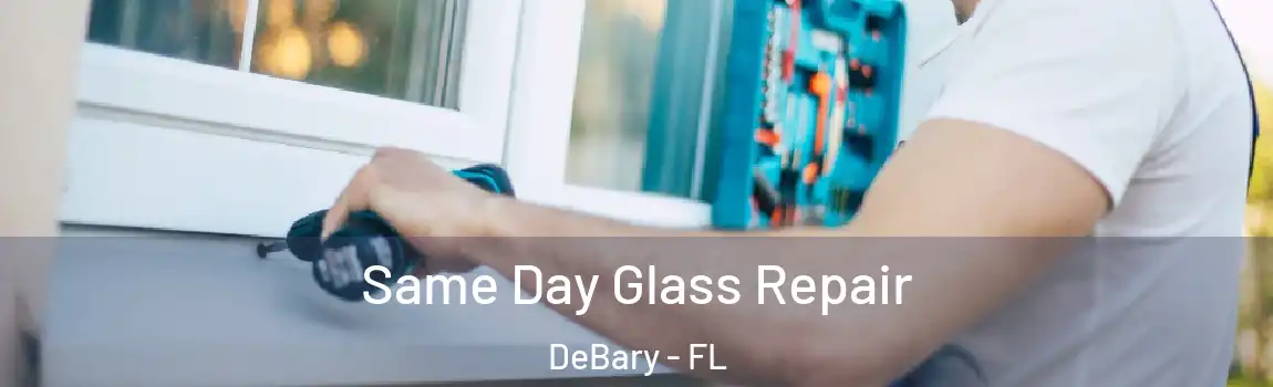  Same Day Glass Repair DeBary - FL