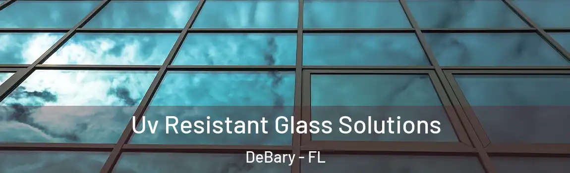  Uv Resistant Glass Solutions DeBary - FL