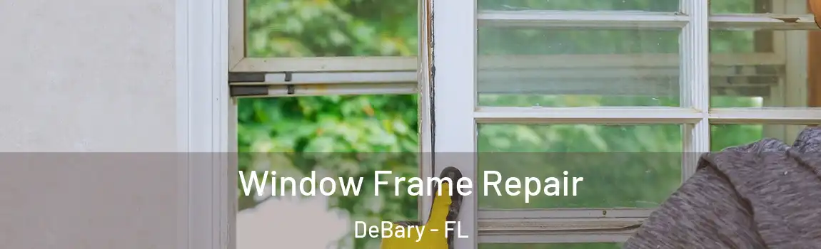  Window Frame Repair DeBary - FL